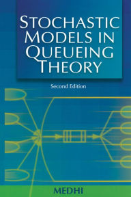 Title: Stochastic Models in Queueing Theory, Author: Jyotiprasad Medhi