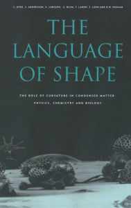 Title: The Language of Shape: The Role of Curvature in Condensed Matter: Physics, Chemistry and Biology, Author: S. Hyde