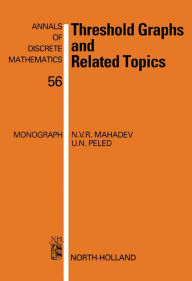 Title: Threshold Graphs and Related Topics, Author: N.V.R. Mahadev