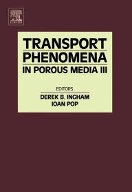 Title: Transport Phenomena in Porous Media III, Author: Derek B Ingham
