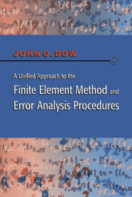 Title: A Unified Approach to the Finite Element Method and Error Analysis Procedures, Author: Julian A. T. Dow