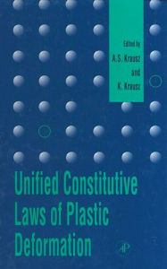 Title: Unified Constitutive Laws of Plastic Deformation, Author: A. S. Krausz