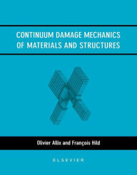 Title: Continuum Damage Mechanics of Materials and Structures, Author: O. Allix