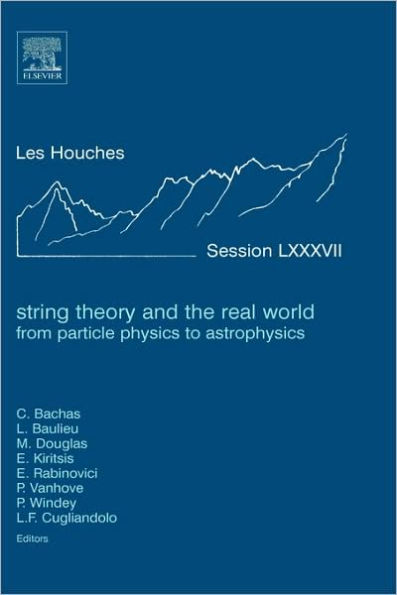 String Theory and the Real World: From particle physics to astrophysics: Lecture Notes of the Les Houches Summer School 2007