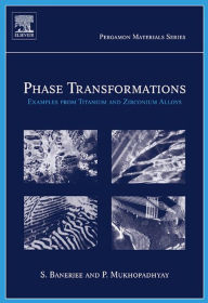 Title: Phase Transformations: Examples from Titanium and Zirconium Alloys, Author: Srikumar Banerjee