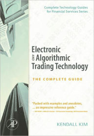 Title: Electronic and Algorithmic Trading Technology: The Complete Guide, Author: Kendall Kim