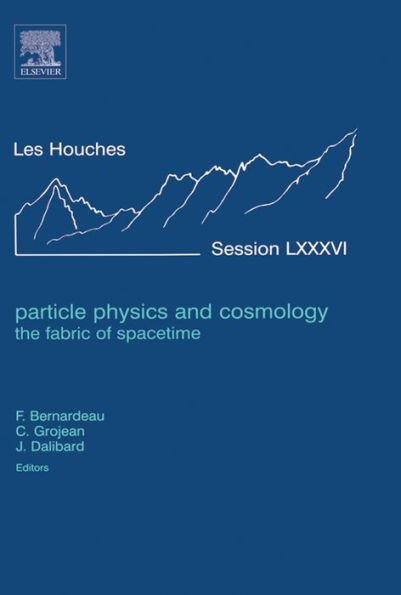 Particle Physics and Cosmology: the Fabric of Spacetime: Lecture Notes of the Les Houches Summer School 2006