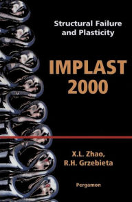 Title: Structural Failure and Plasticity: IMPLAST 2000: 4-6 October 2000, Melbourne, Australia, Author: X.L. Zhao