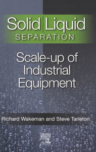 Title: Solid/Liquid Separation: Scale-up of Industrial Equipment, Author: Stephen Tarleton