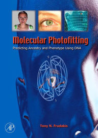 Title: Molecular Photofitting: Predicting Ancestry and Phenotype Using DNA, Author: Tony Frudakis Ph.D.