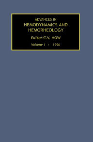 Title: Advances in Hemodynamics and Hemorheology, Volume 1, Author: T.V. How