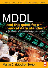 Title: MDDL and the Quest for a Market Data Standard: Explanation, Rationale, and Implementation, Author: Martin Christopher Sexton