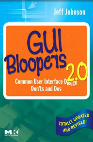Title: GUI Bloopers 2.0: Common User Interface Design Don'ts and Dos, Author: Jeff Johnson PhD