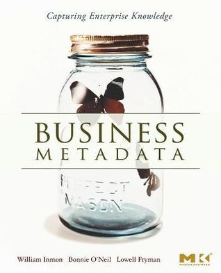 Business Metadata: Capturing Enterprise Knowledge: Capturing Enterprise Knowledge
