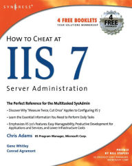 Title: How to Cheat at IIS 7 Server Administration, Author: Chris Adams