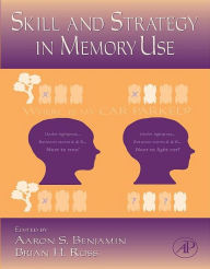 Title: The Psychology of Learning and Motivation: Skill and Strategy in Memory Use, Author: Brian H. Ross