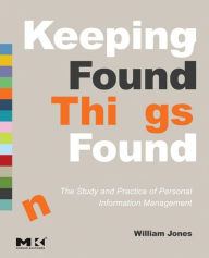 Title: Keeping Found Things Found: The Study and Practice of Personal Information Management, Author: William Jones