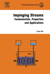 Title: Impinging Streams: Fundamentals, Properties and Applications, Author: Yuan Wu