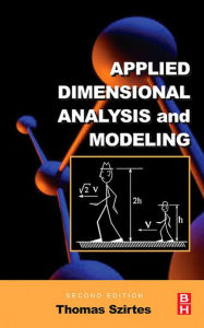 Title: Applied Dimensional Analysis and Modeling, Author: Thomas Szirtes Ph.D