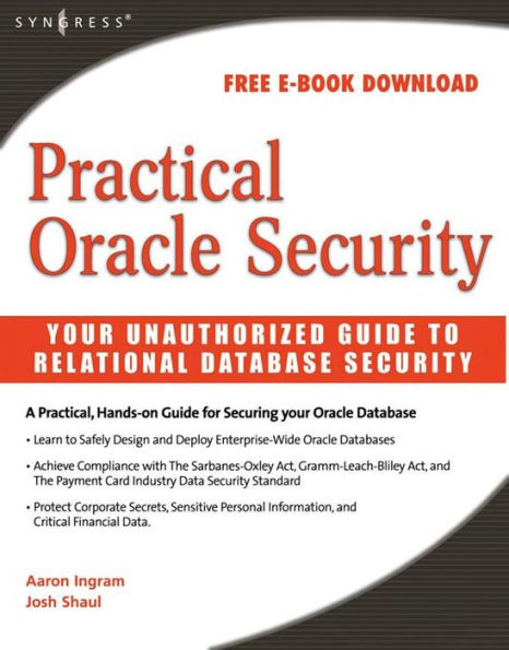 Practical Oracle Security: Your Unauthorized Guide to Relational Database Security