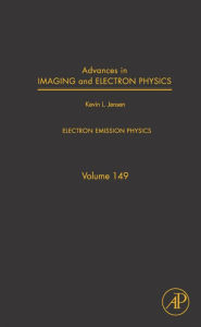Title: Advances in Imaging and Electron Physics: Electron Emission Physics, Author: Kevin Jensen