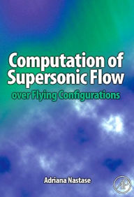 Title: Computation of Supersonic Flow over Flying Configurations, Author: Adriana Nastase