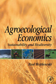 Title: Agroecological Economics: Sustainability and Biodiversity, Author: Paul Wojtkowski