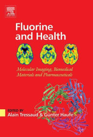 Title: Fluorine and Health: Molecular Imaging, Biomedical Materials and Pharmaceuticals, Author: Alain Tressaud