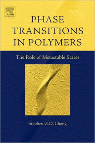 Title: Phase Transitions in Polymers: The Role of Metastable States, Author: Stephen Z.D. Cheng