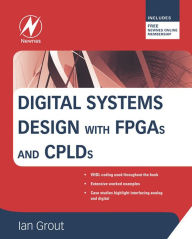 Title: Digital Systems Design with FPGAs and CPLDs, Author: Ian Grout