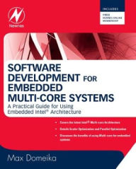 Title: Software Development for Embedded Multi-core Systems: A Practical Guide Using Embedded Intel Architecture, Author: Max Domeika