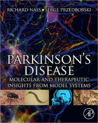 Title: Parkinson's Disease: Molecular and Therapeutic Insights From Model Systems, Author: Richard Nass