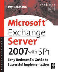 Title: Microsoft Exchange Server 2007 with SP1: Tony Redmond's Guide to Successful Implementation, Author: Tony Redmond
