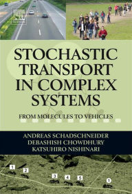 Title: Stochastic Transport in Complex Systems: From Molecules to Vehicles, Author: Andreas Schadschneider