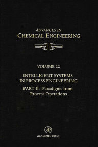 Title: Intelligent Systems in Process Engineering, Part II: Paradigms from Process Operations, Author: John L. Anderson
