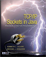 Title: TCP/IP Sockets in Java: Practical Guide for Programmers, Author: Kenneth L. Calvert