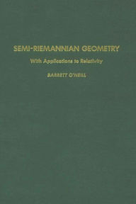 Title: Semi-Riemannian Geometry With Applications to Relativity, Author: Barrett O'Neill