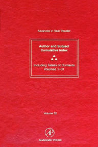 Title: Advances in Heat Transfer: Cumulative Subject and Author Indexes and Tables of Contents for Volumes 1-31, Author: Thomas F. Irvine