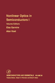 Title: Nonlinear Optics in Semiconductors I: Nonlinear Optics in Semiconductor Physics I, Author: R. K. Willardson