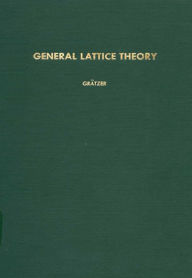 Title: General Lattice Theory: General Lattice Theory, Author: George Gratzer