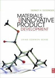 Title: Materials and Innovative Product Development: Using Common Sense, Author: Gernot H. Gessinger
