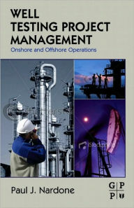 Title: Well Testing Project Management: Onshore and Offshore Operations, Author: Paul J. Nardone