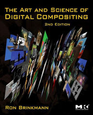 Title: The Art and Science of Digital Compositing: Techniques for Visual Effects, Animation and Motion Graphics, Author: Ron Brinkmann