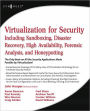 Virtualization for Security: Including Sandboxing, Disaster Recovery, High Availability, Forensic Analysis, and Honeypotting