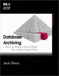 Title: Database Archiving: How to Keep Lots of Data for a Very Long Time, Author: Jack E. Olson