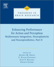 Title: Enhancing Performance for Action and Perception: Multisensory integration, Neuroplasticity and Neuroprosthetics, Part II, Author: Elsevier Science