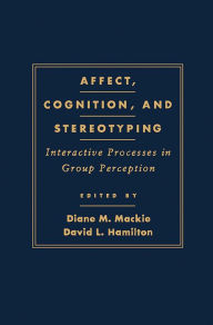 Title: Affect, Cognition and Stereotyping: Interactive Processes in Group Perception, Author: Diane M. Mackie