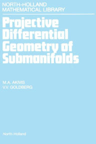Title: Projective Differential Geometry of Submanifolds, Author: M.A. Akivis
