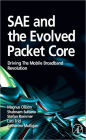 SAE and the Evolved Packet Core: Driving the Mobile Broadband Revolution