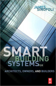 Title: Smart Buildings Systems for Architects, Owners and Builders, Author: James M Sinopoli